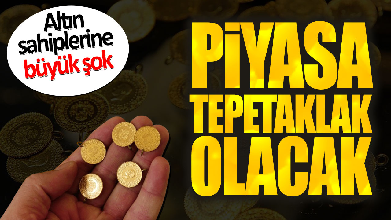 Altın sahiplerine büyük şok. Piyasa tepetaklak olacak