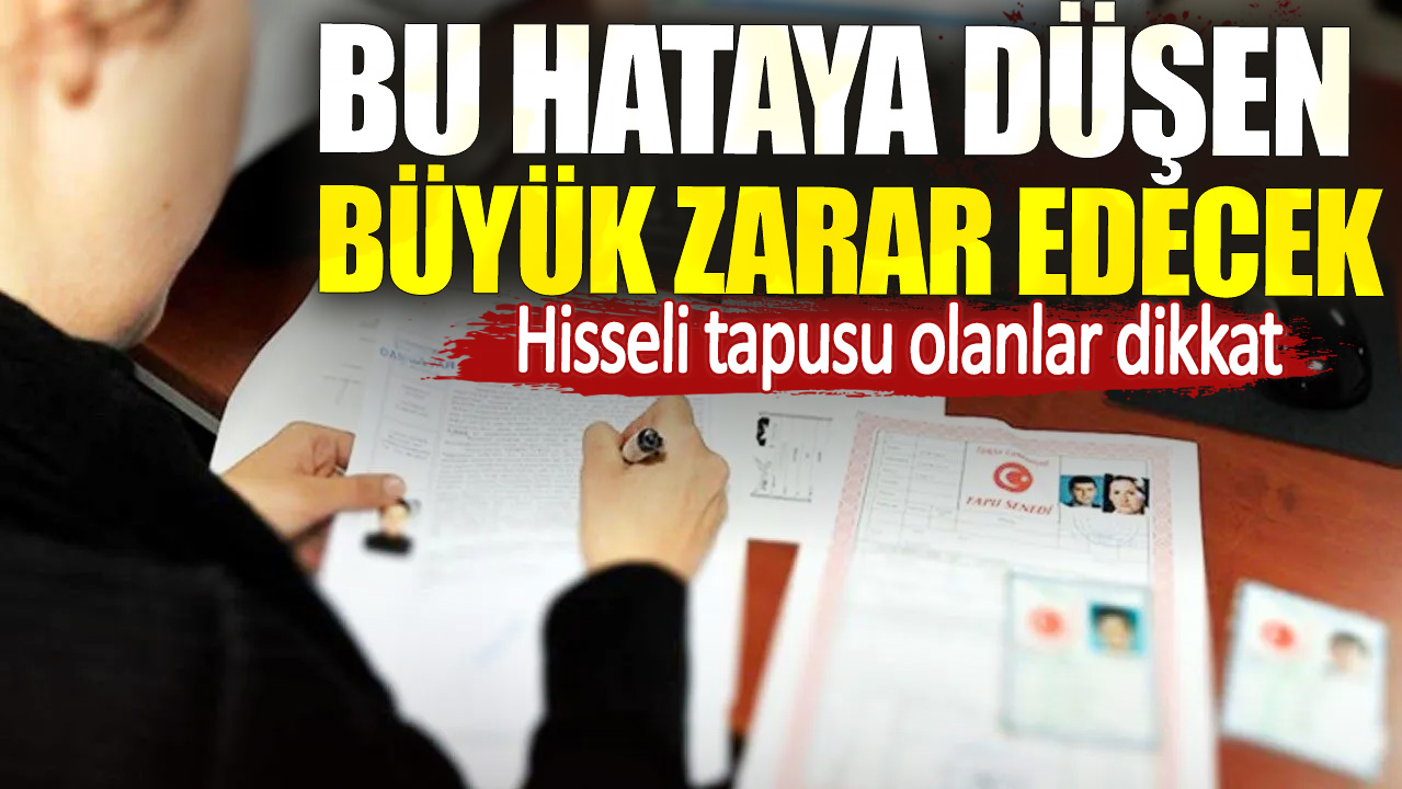 Hisseli tapusu olanlar dikkat. Bu hataya düşen büyük zarar edecek