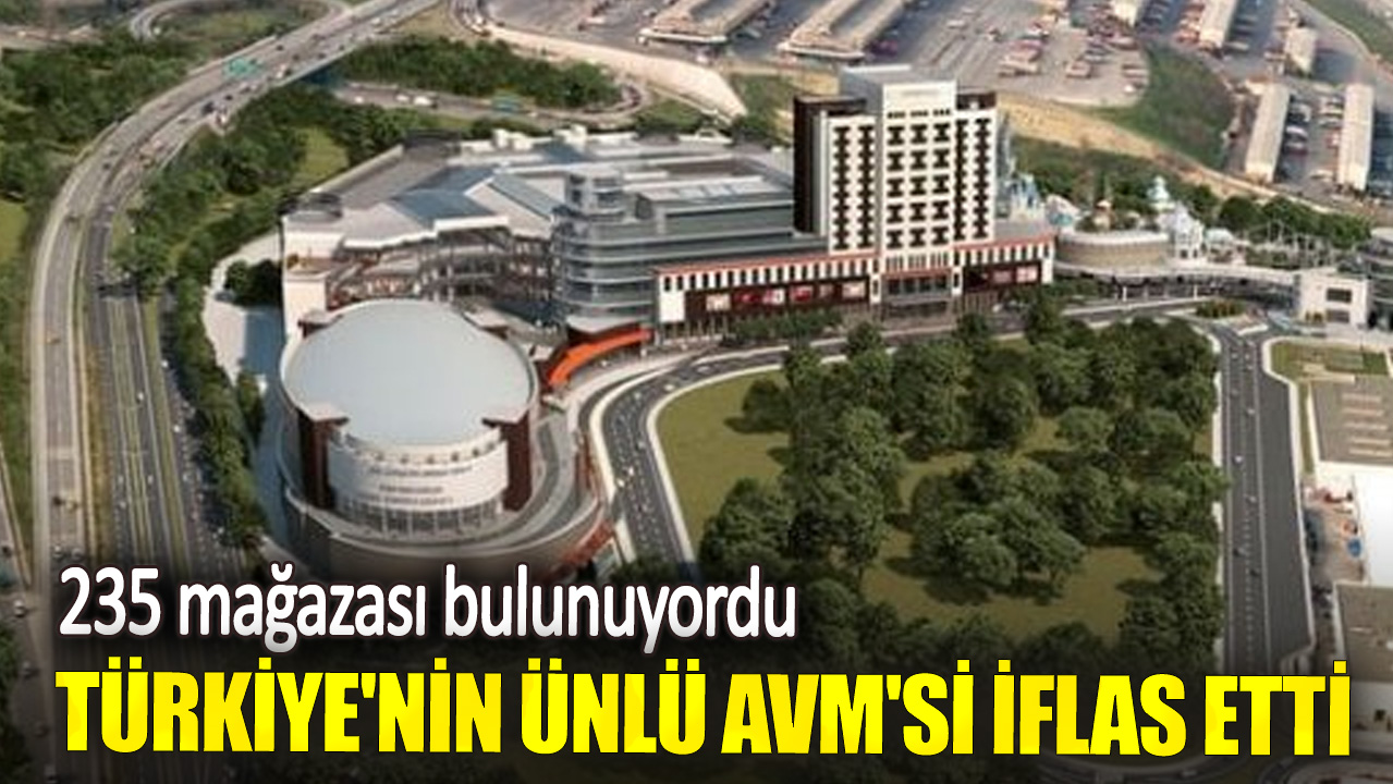 235 mağazası bulunuyordu. Türkiye'nin ünlü AVM'si iflas etti