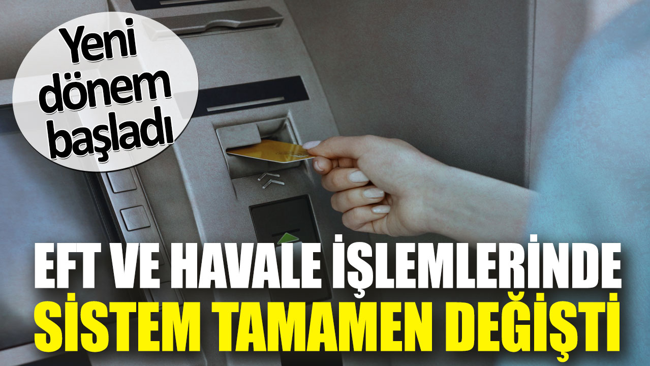 EFT ve havale işlemlerinde sistem tamamen değişti. Yeni dönem başladı