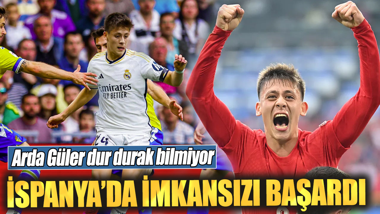 Arda Güler dur durak bilmiyor. İspanya’da imkansızı başardı