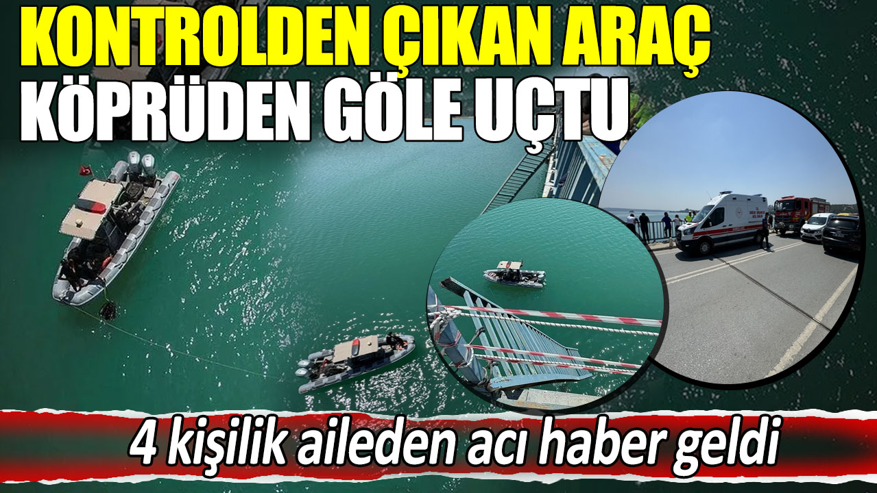 Kontrolden çıkan araç köprüden göle uçtu. 4 kişilik aileden acı haber geldi