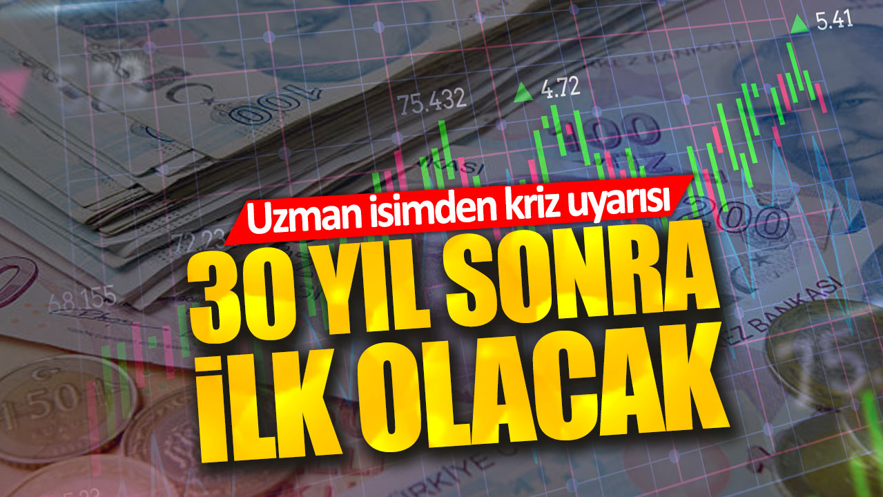 30 yıl sonra ilk olacak: Uzman isimden kriz uyarısı