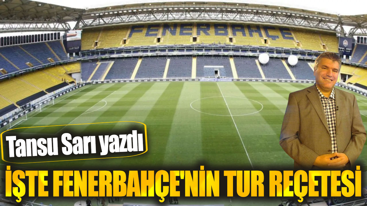 İşte Fenerbahçe'nin tur reçetesi