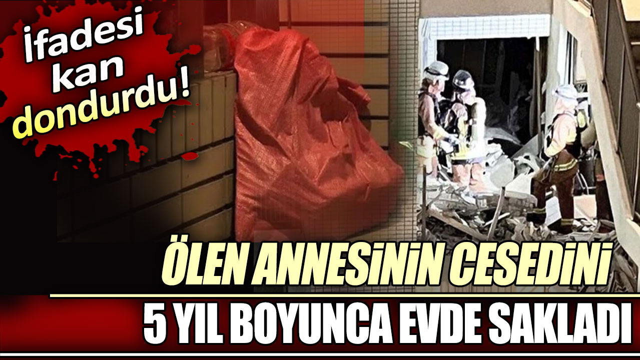 5 yıldır ölen annesinin cesediyle yaşadığı ortaya çıktı. İfadesi kan dondurdu