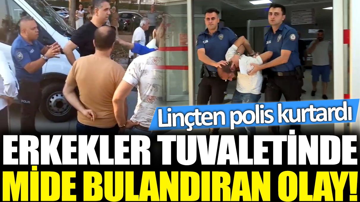 Erkekler tuvaletinde mide bulandıran olay! Linçten polis kurtardı