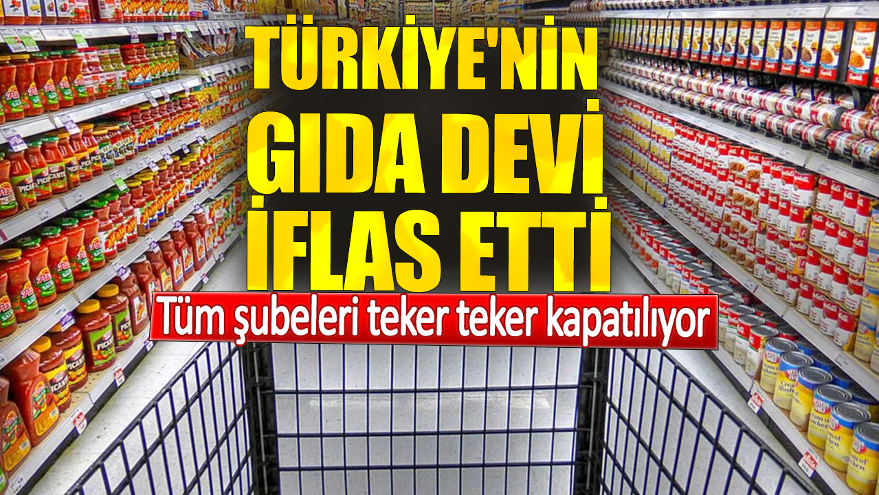 Türkiye'nin gıda devi iflas etti. Tüm şubeleri teker teker kapatılıyor