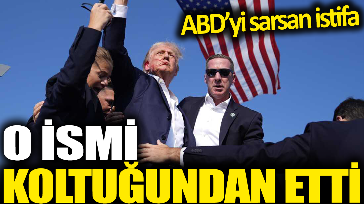 Trump'a suikast girişimi o ismi koltuğundan etti! ABD'yi sarsan istifa