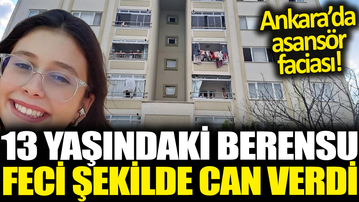 Ankara'da asansör faciası! 13 yaşındaki Berensu 5. kattan boşluğa düştü