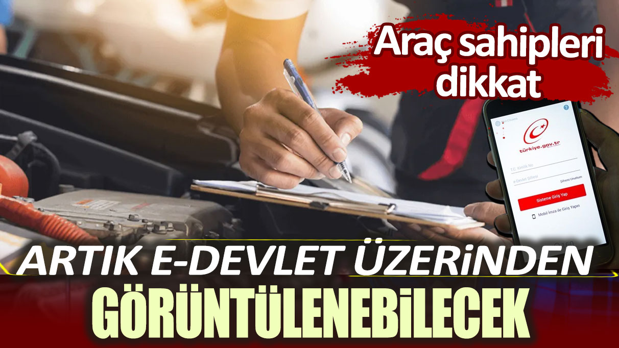 Artık e-Devlet üzerinden görüntülenebilecek. Araç sahipleri dikkat