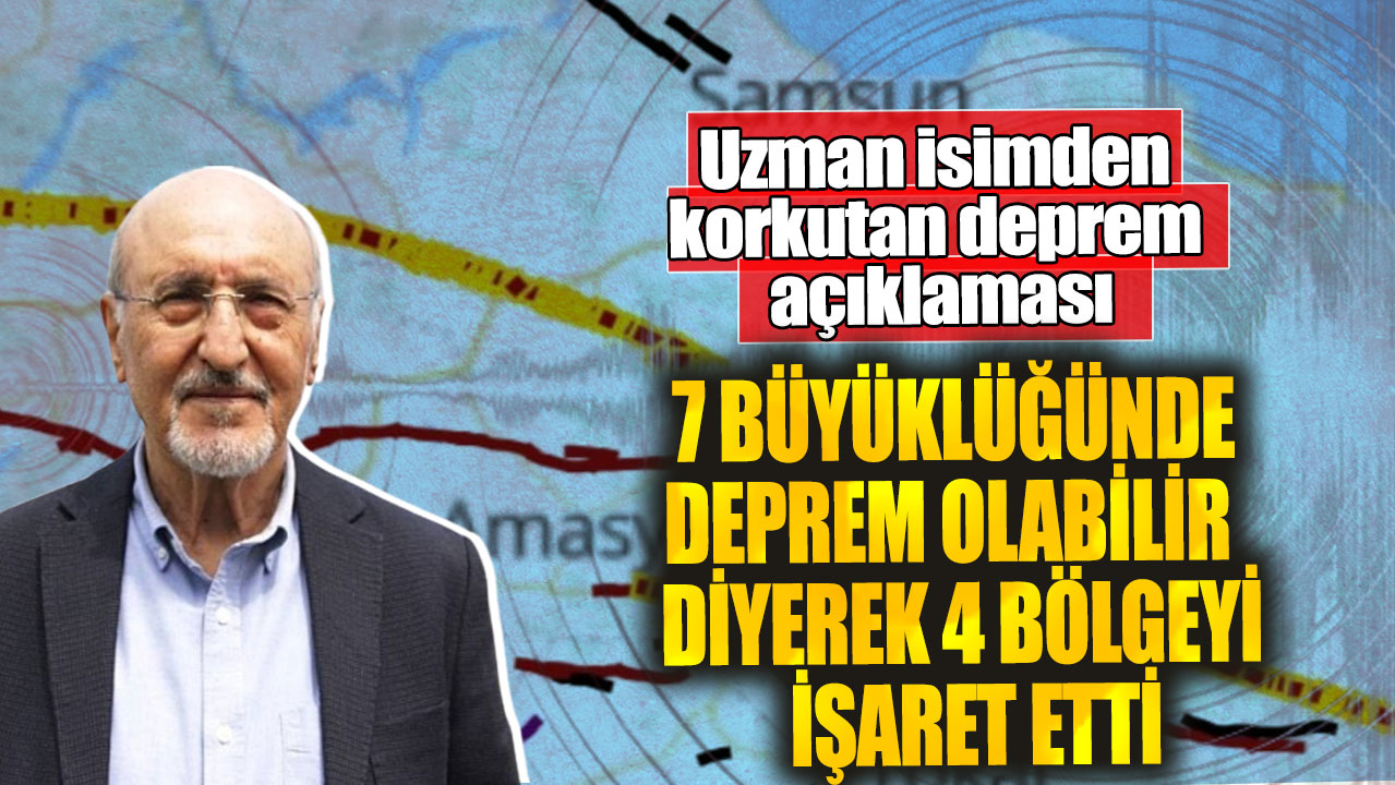 Uzman isimden korkutan açıklama: 7 büyüklüğünde deprem olabilir diyerek 4 bölgeyi işaret etti