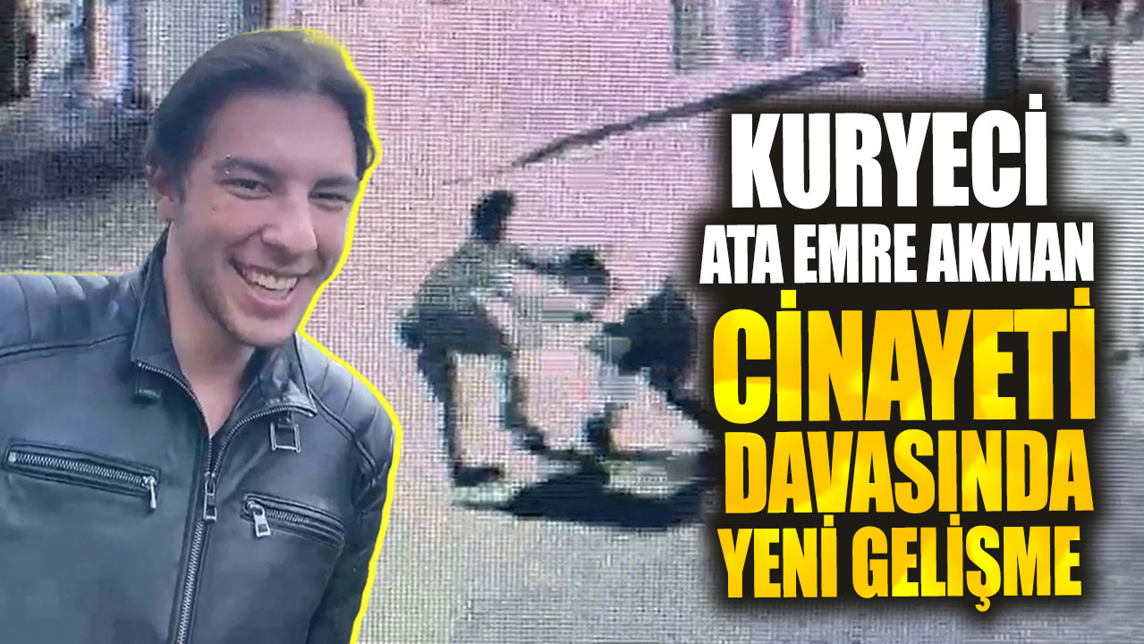 Ata Emre Akman cinayeti davasında yeni gelişme!