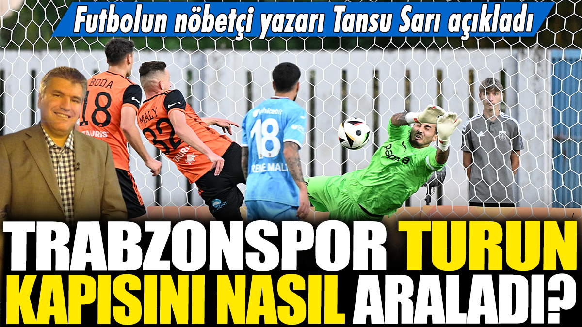 Trabzonspor turun kapısını nasıl araladı? Futbolun nöbetçi yazarı Tansu Sarı açıkladı