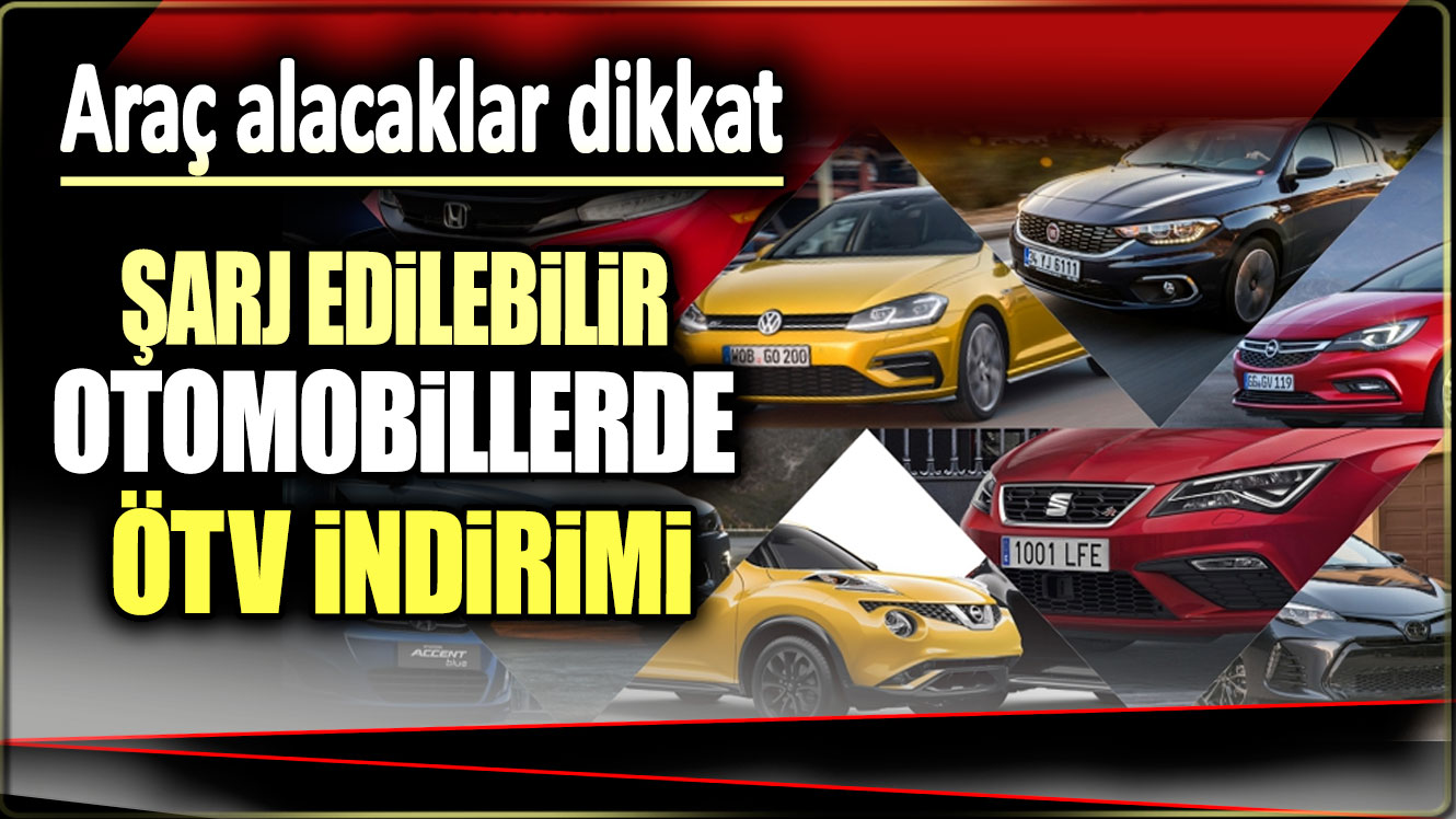 Şarj edilebilir otomobillere ÖTV indirimi