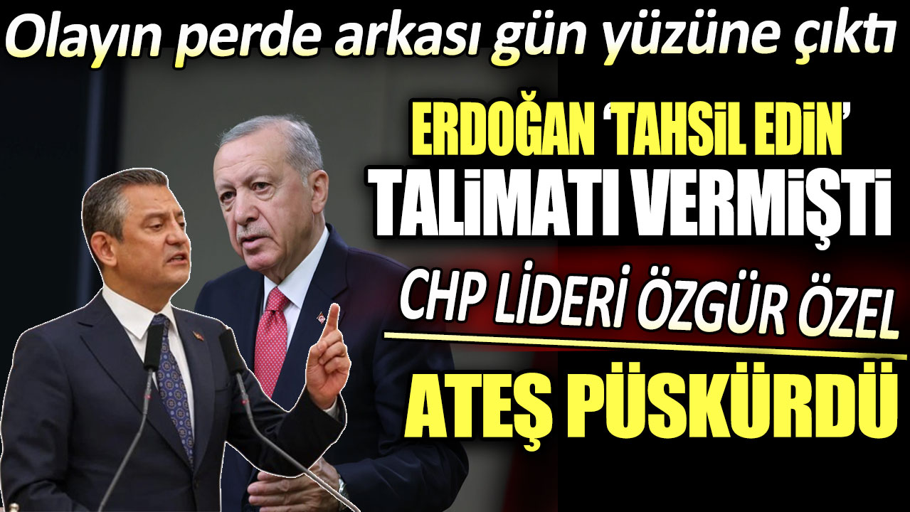 Erdoğan tahsil edin talimatı vermişti. CHP ateş püskürdü. Olayın perde arkası ortaya çıktı