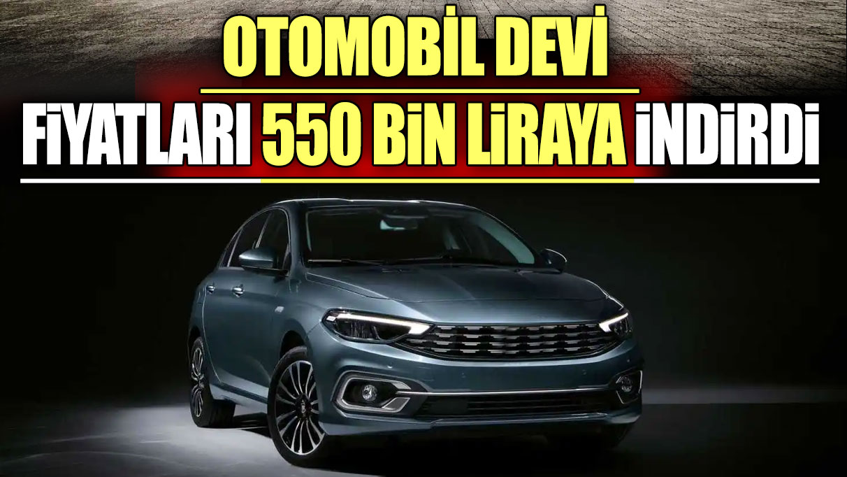 Otomobil devi fiyatları 550 bin liraya indirdi