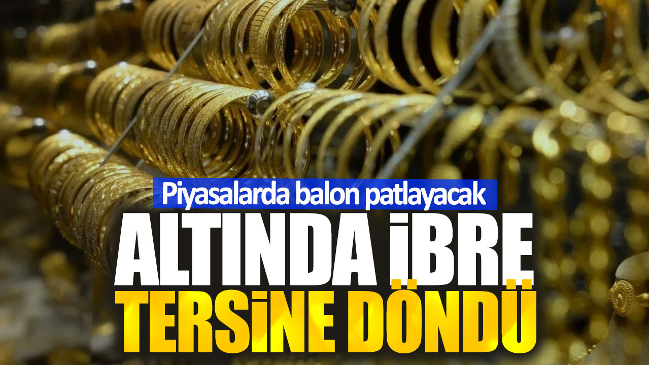 Altında ibre tersine döndü. Piyasalarda balon patlayacak