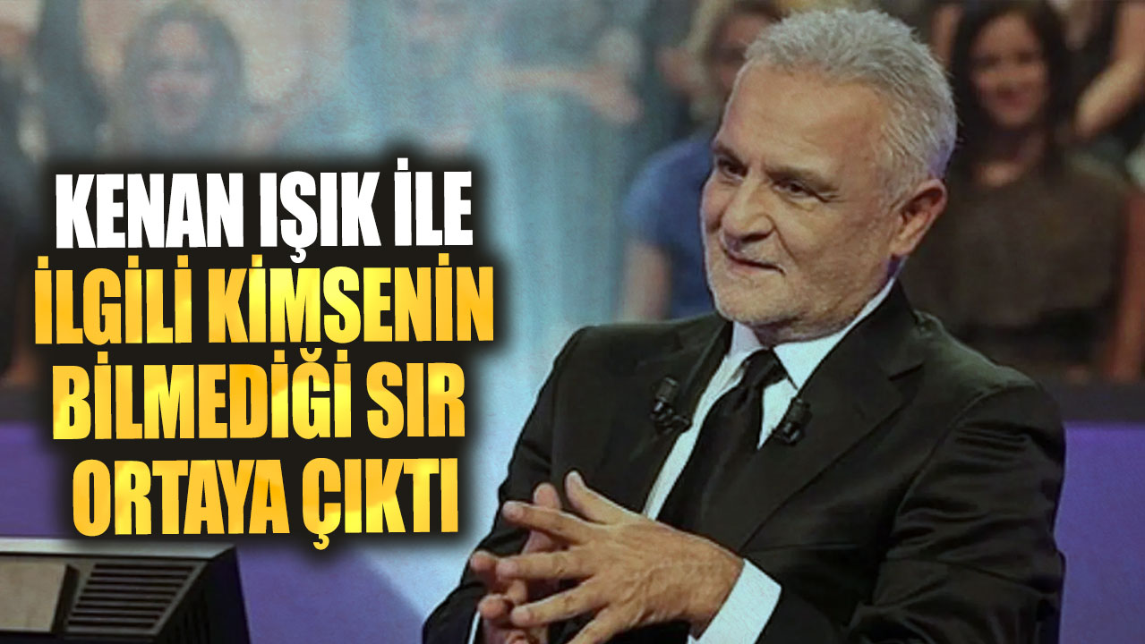 Kenan Işık ile ilgili kimsenin bilmediği sır ortaya çıktı