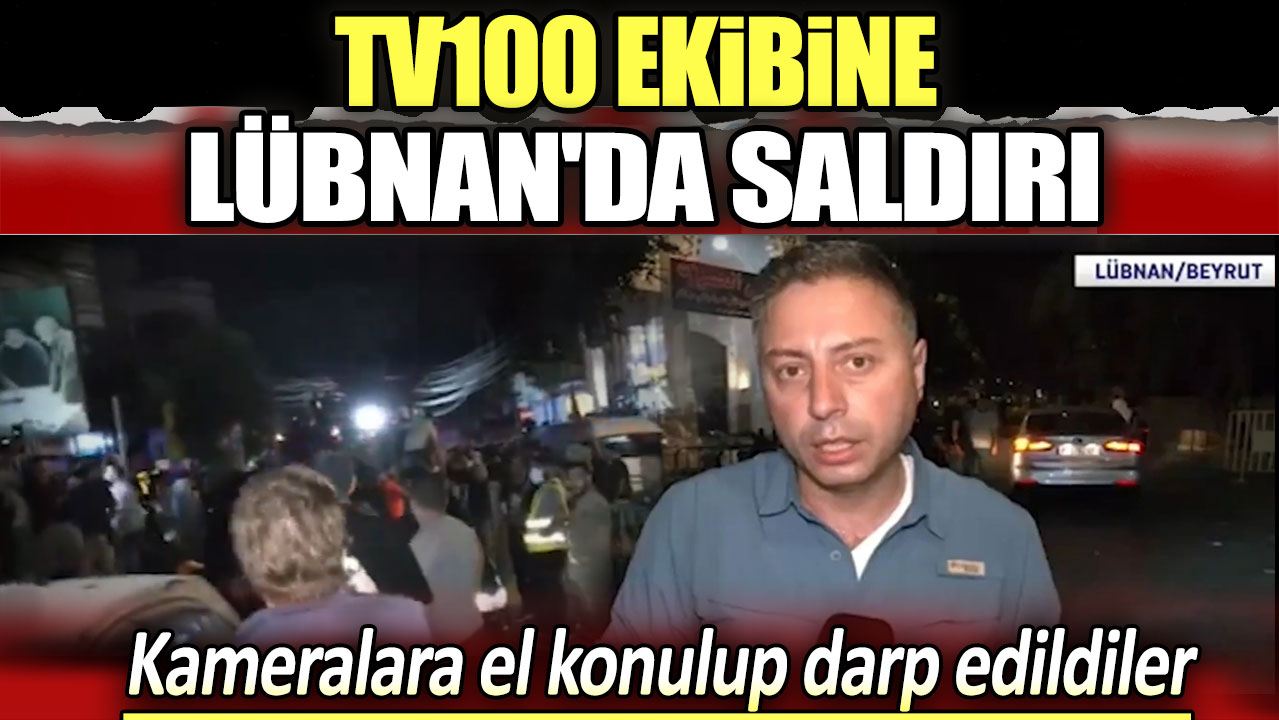 tv100 ekibine Lübnan'da saldırı. Kameralara el konulup darp edildiler