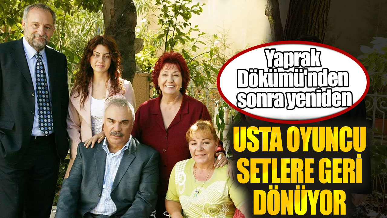 Yaprak Dökümü'nden sonra yeniden! Usta oyuncu Halil Ergün setlere geri dönüyor