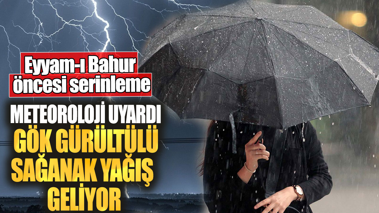 Eyyam-ı Bahur öncesi serinleme! Meteoroloji uyardı gök gürültülü sağanak yağış geliyor