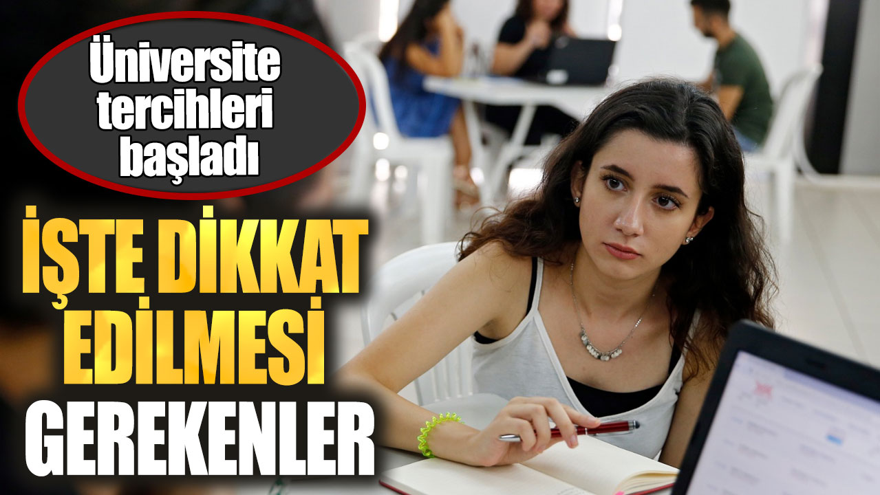 Üniversite tercihleri başladı: İşte dikkat edilmesi gerekenler