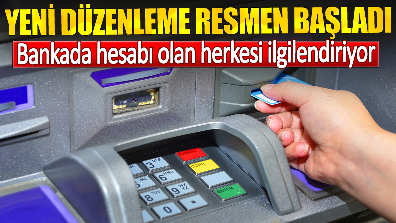 Bankada hesabı olan herkesi ilgilendiriyor. Yeni düzenleme resmen başladı