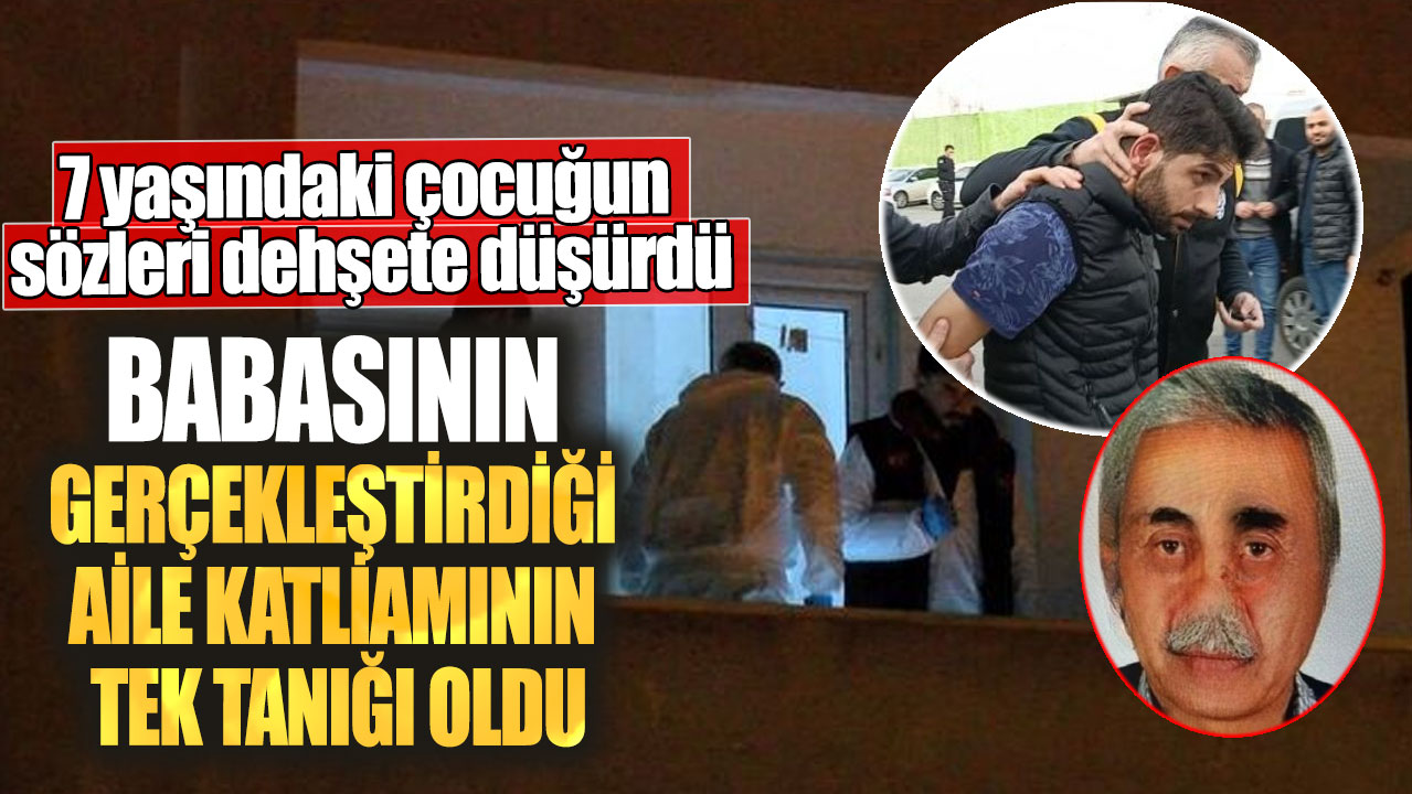 7 yaşındaki çocuğun sözleri dehşete düşürdü! Babasının gerçekleştirdiği aile katliamının tek tanığı oldu