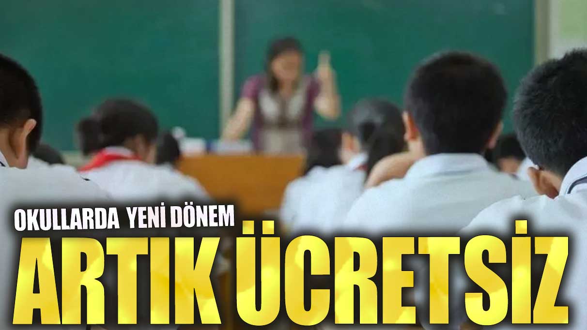 Okullarda yeni dönem. Artık ücretsiz