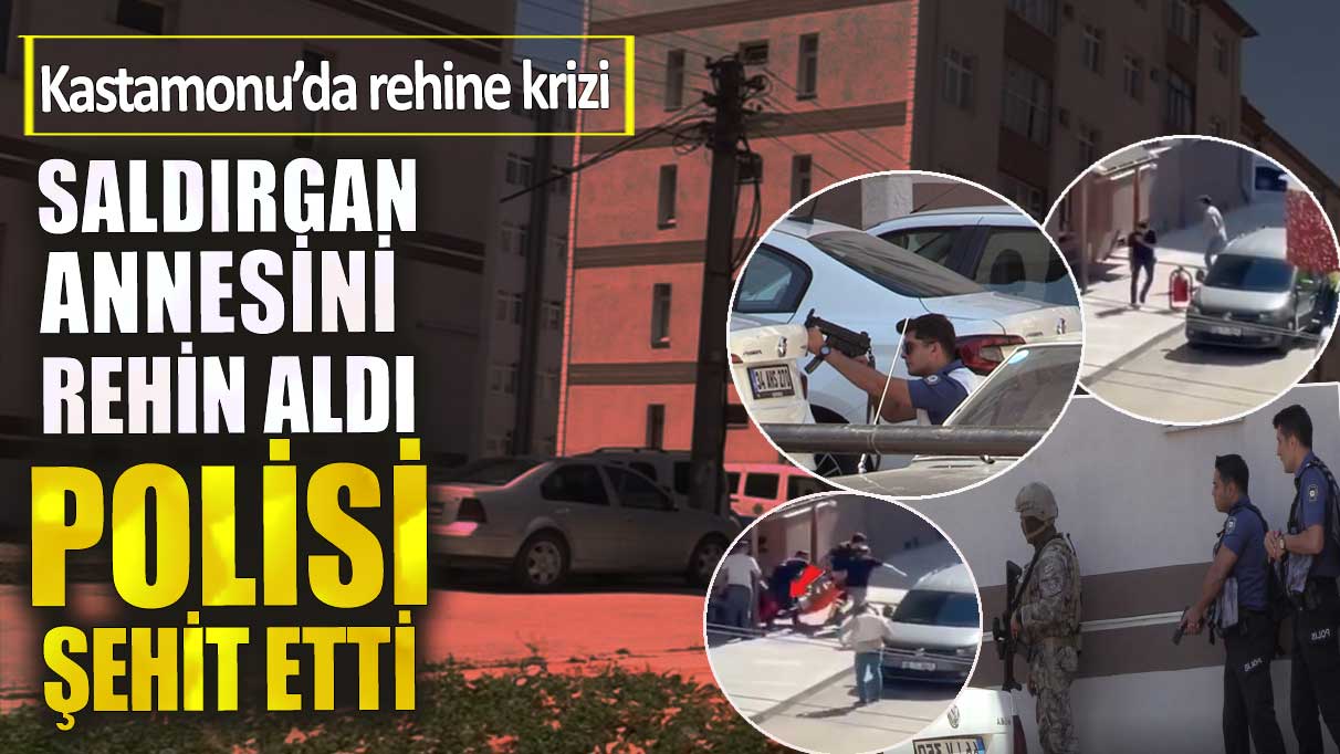 Kastamonu’da rehine krizi. Saldırgan annesini rehin aldı polisi şehit etti