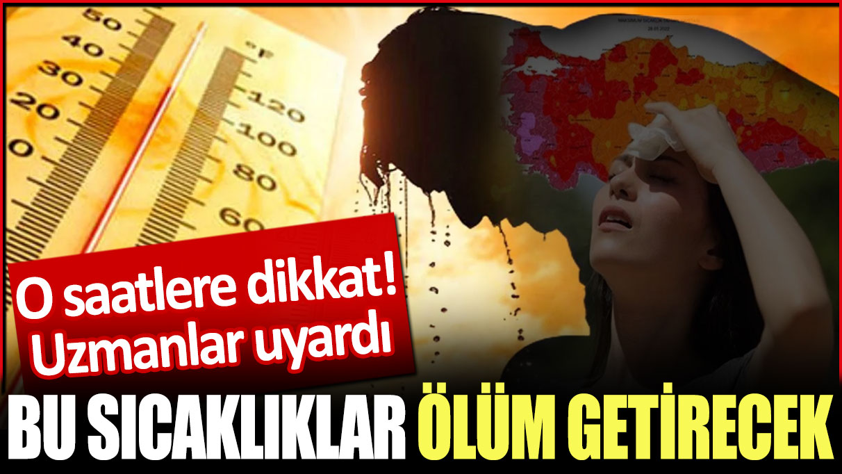 Bunaltıcı sıcaklar geliyor. Uzmanlar uyardı o saatlere dikkat