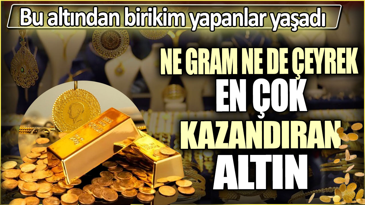 Ne gram ne de çeyrek en çok kazandıran altın. Bu altından birikim yapanlar yaşadı