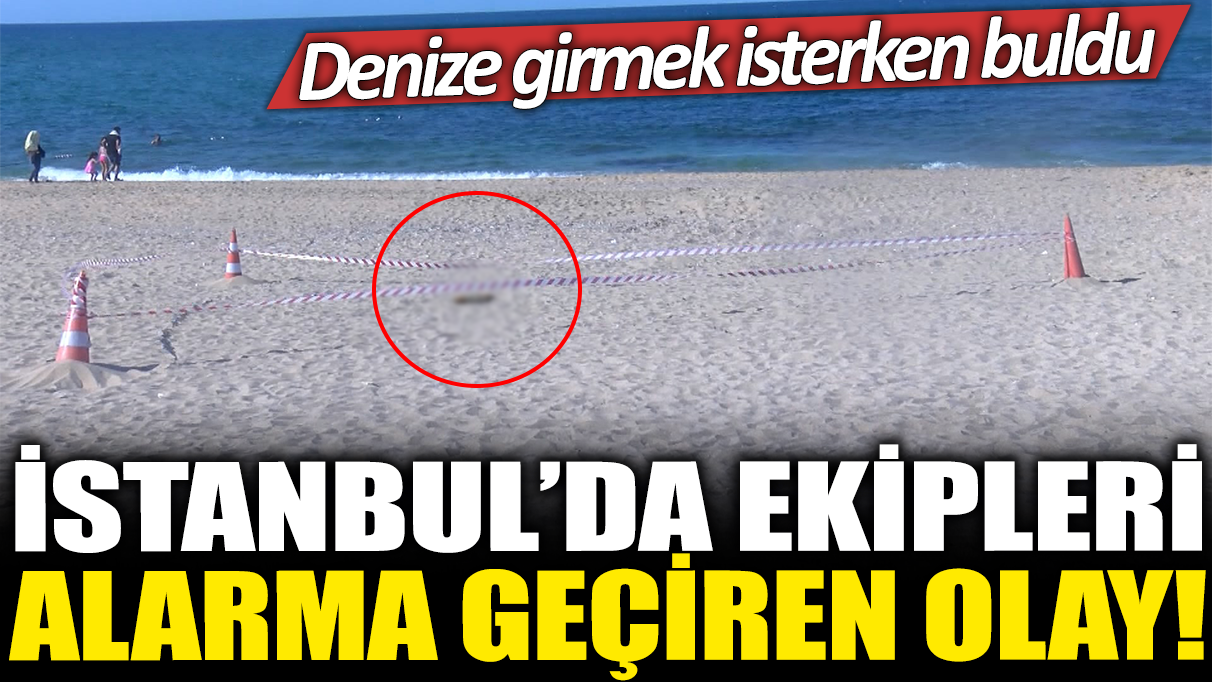 Arnavutköy plajında ekipleri alarma geçiren olay! Denize girmek isterken buldu