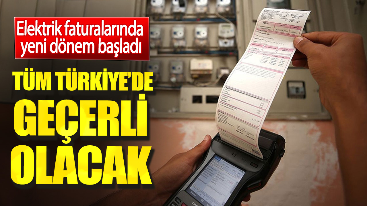 Elektrik faturalarında yeni dönem başladı. Tüm Türkiye'de geçerli olacak