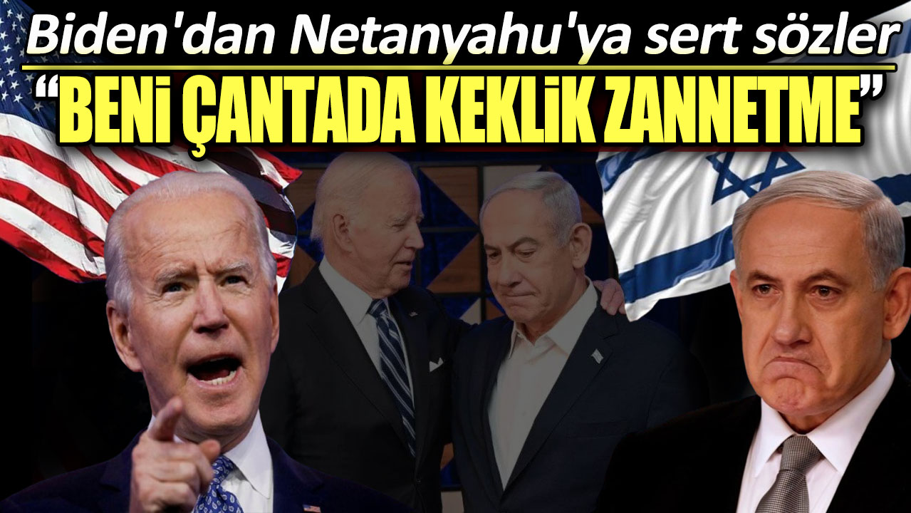 Biden'dan Netanyahu'ya sert sözler. Beni çantada keklik zannetme