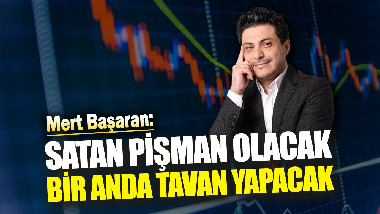 Mert Başaran: Satan pişman olacak bir anda tavan yapacak