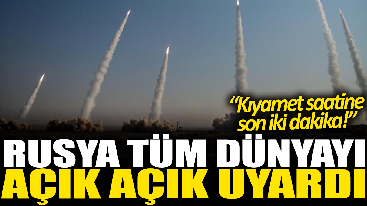 Rusya tüm dünyayı açık açık uyardı: Kıyamet saatine son iki dakika!