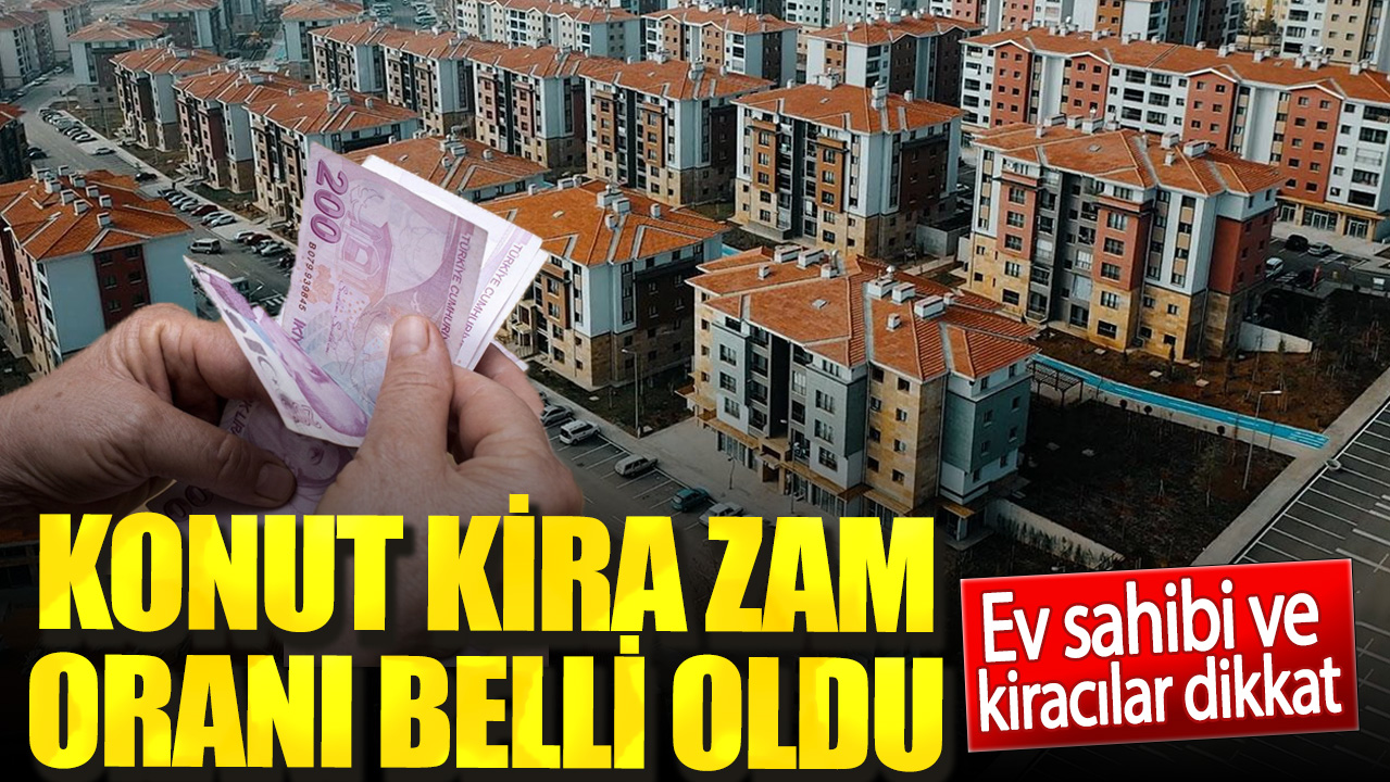 Ev sahibi ve kiracılar dikkat. Konut kira zam oranı belli oldu