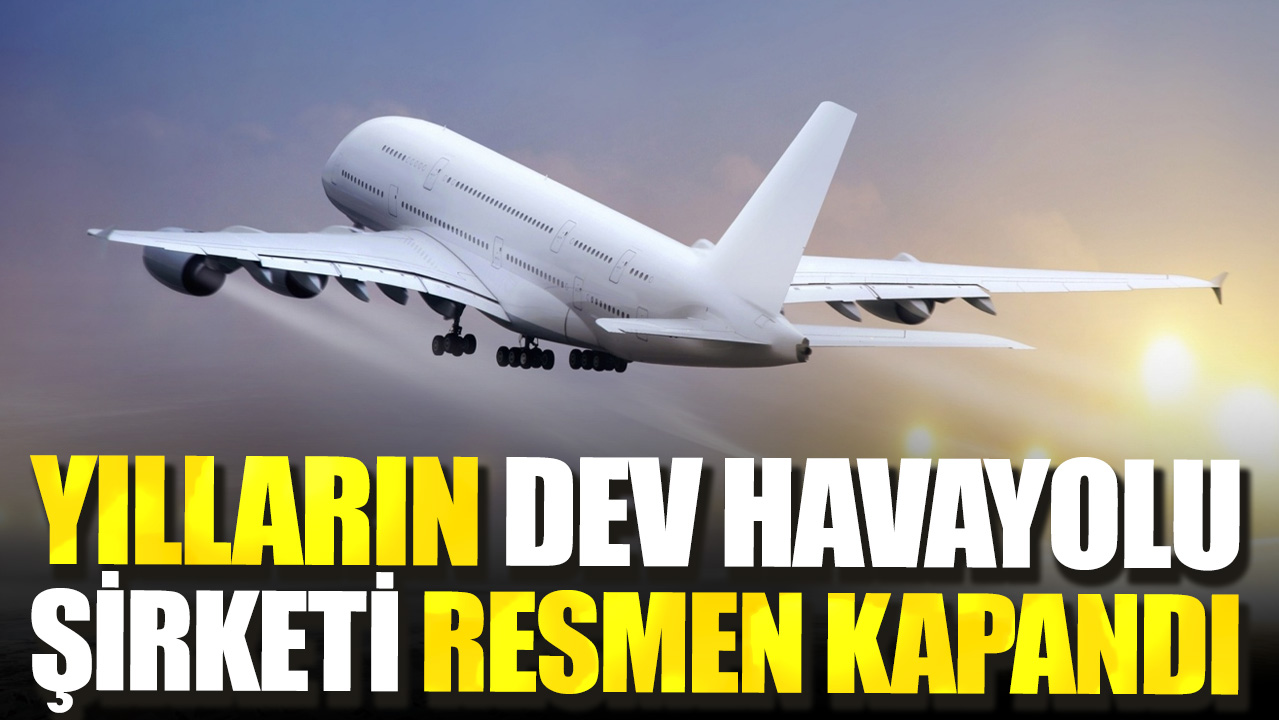 Yılların dev havayolu şirketi resmen kapandı