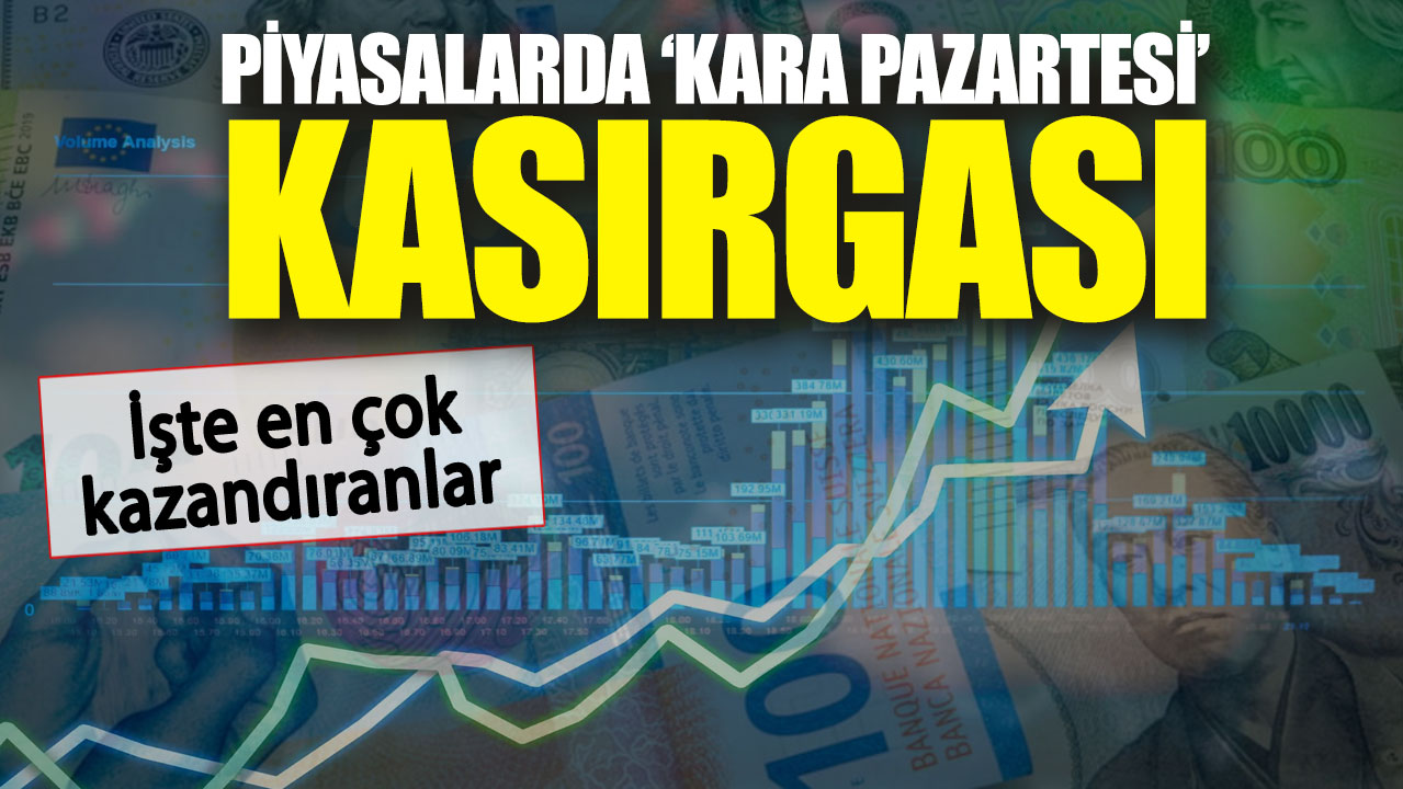 Piyasalarda ‘Kara pazartesi’ kasırgası. İşte en çok kazandıranlar