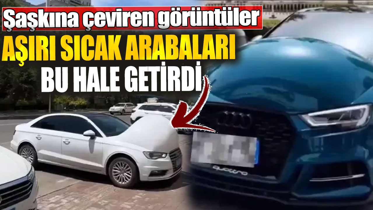 Aşırı sıcak arabaları bu hale getirdi! Şaşkına çeviren görüntüler