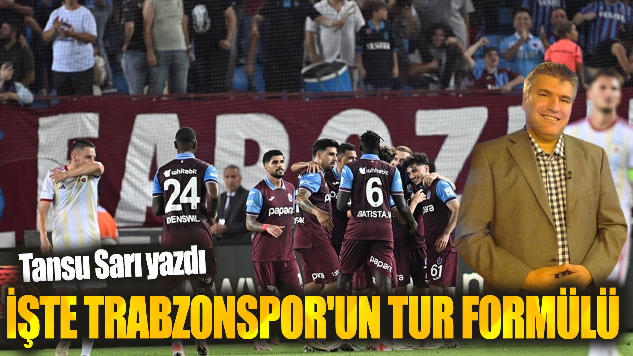 İşte Trabzonspor'un tur formülü... Tansu Sarı yazdı