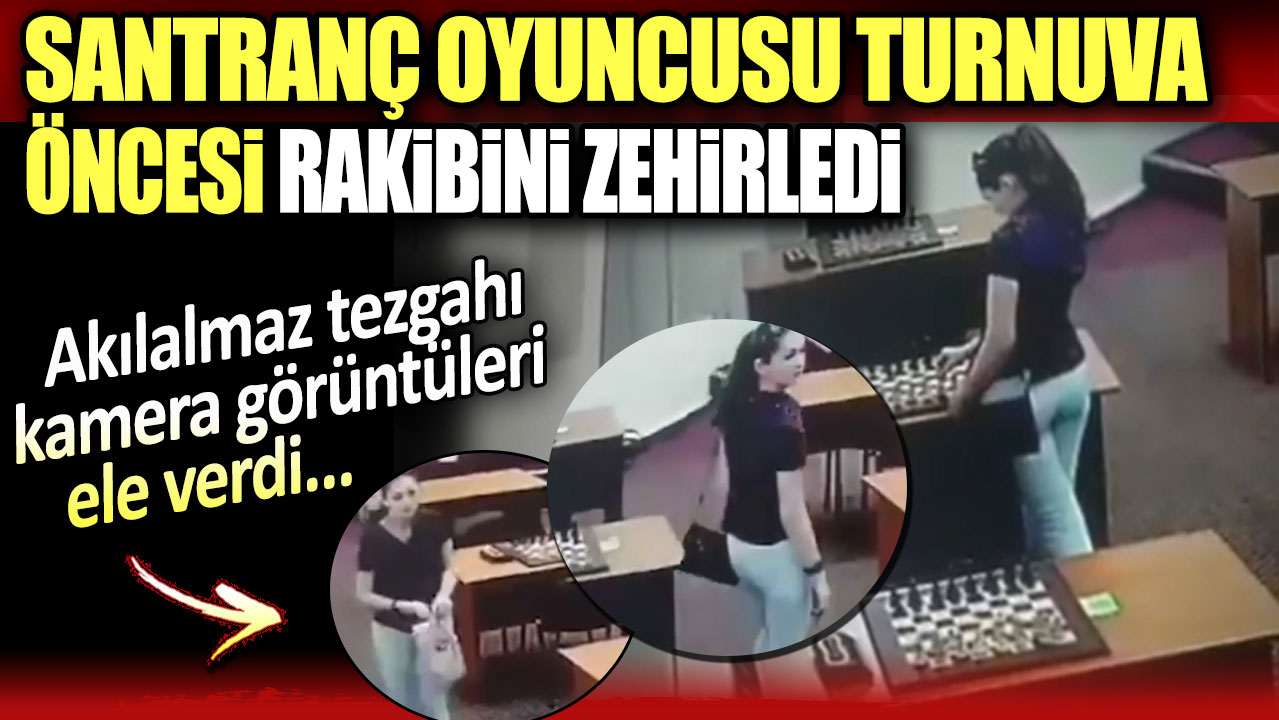 Satranç oyuncu turnuva önce rakibini zehirledi. Kamera görüntüleri ele verdi