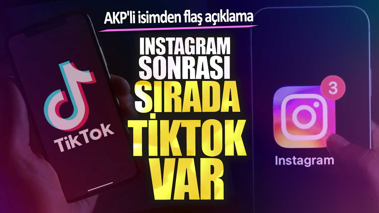 Instagram sonrası sırada TikTok var. AKP'li isimden flaş açıklama