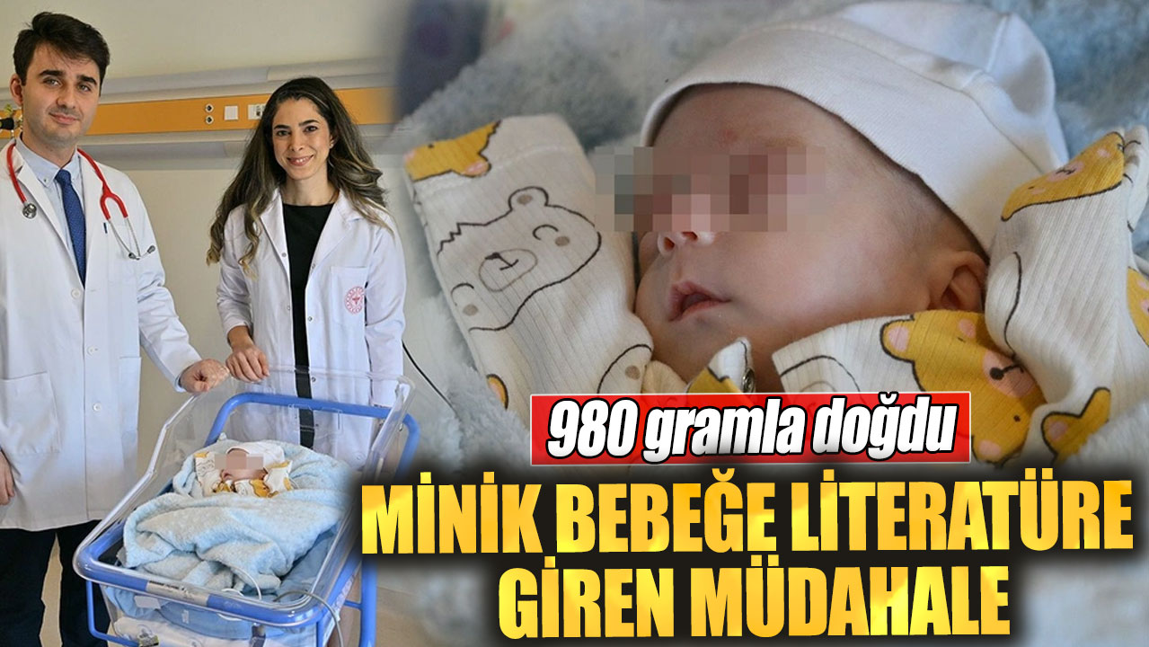 Minik bebeğe literatüre giren müdahale! 980 gramla doğdu