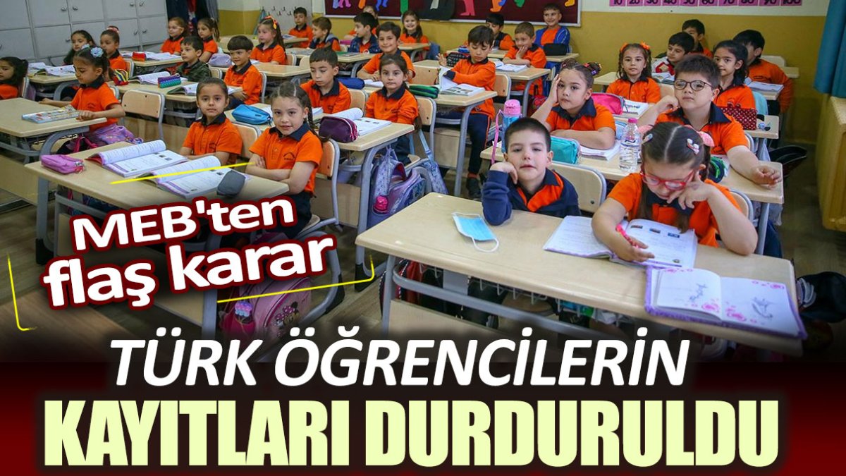 MEB'ten flaş karar. Türk öğrencilerin kayıtları durduruldu