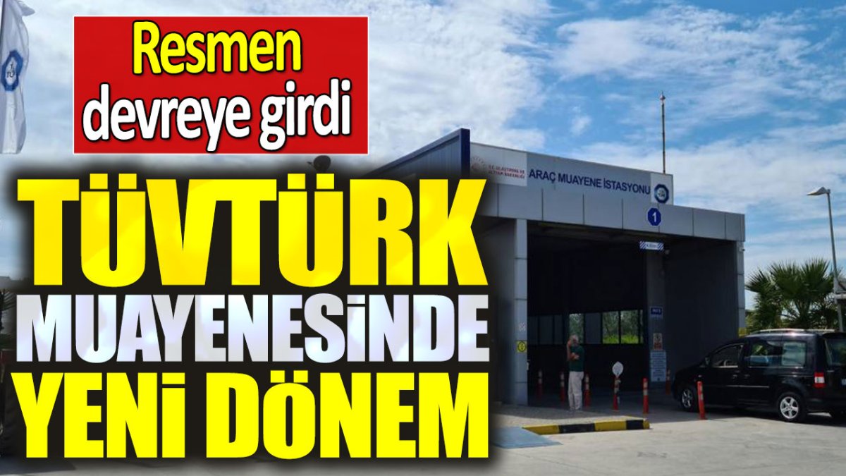 TÜVTÜRK'te yeni dönem. Resmen devreye girdi