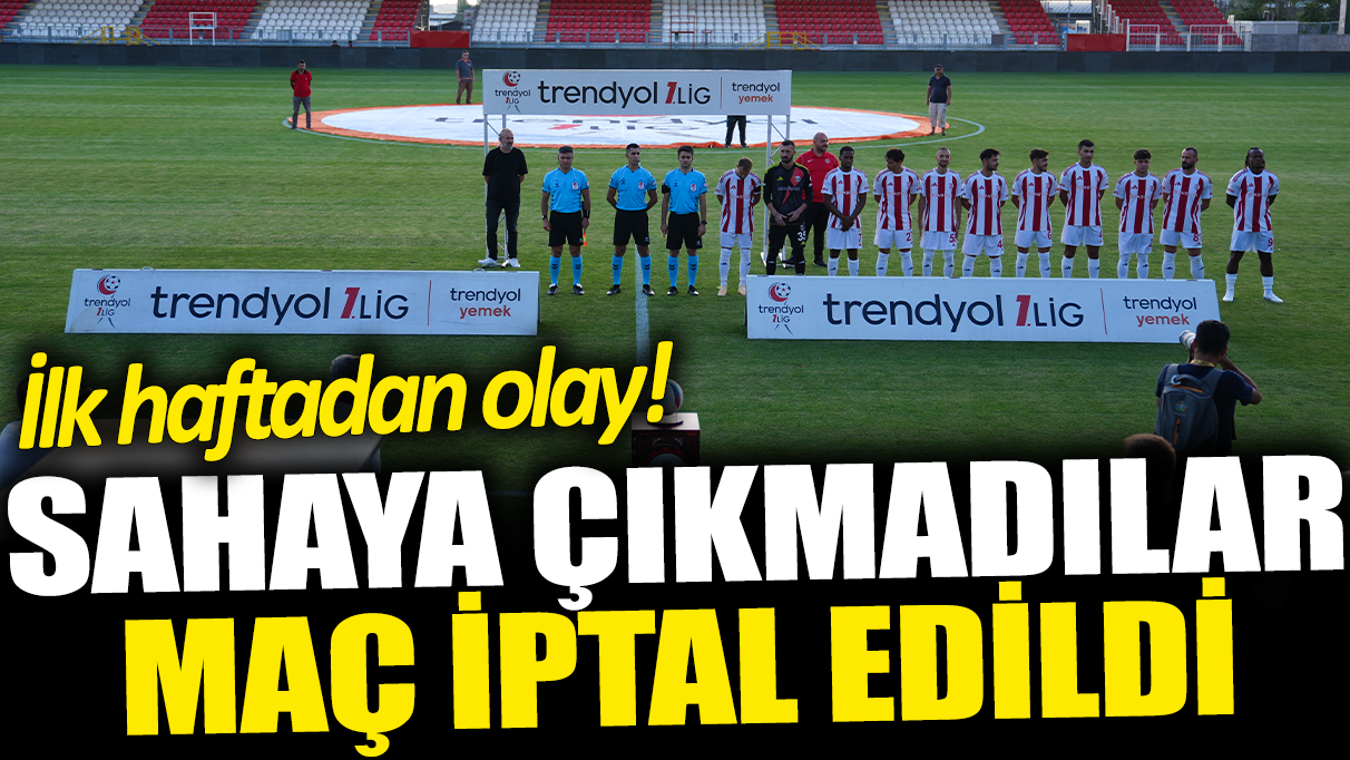 Sahaya çıkmadılar... Maç iptal edildi: İlk haftadan olay!