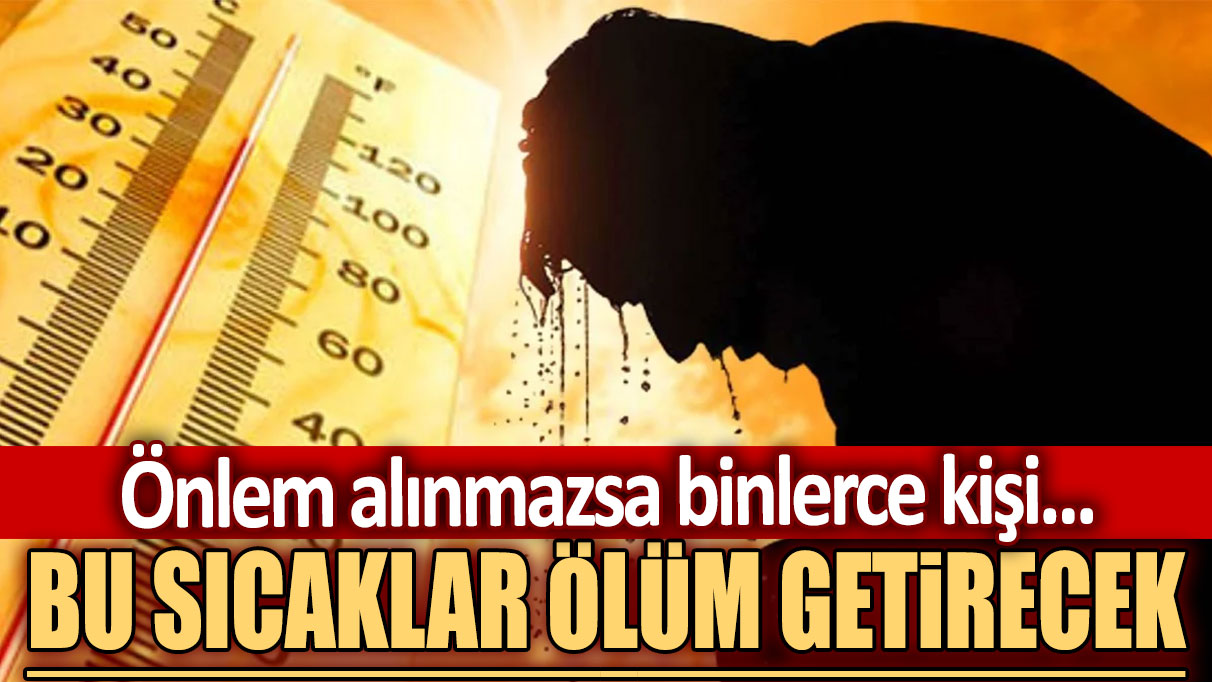 Bu sıcaklar ölüm getirecek. Meteoroloji bölge bölge uyardı