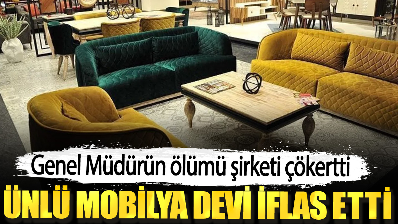 Genel Müdürün ölümü şirketi çökertti. Ünlü mobilya devi iflas etti